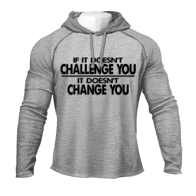 IF IT DOESN'T CHALLENGE YOU IT DOESN'T CHANGE YOU
