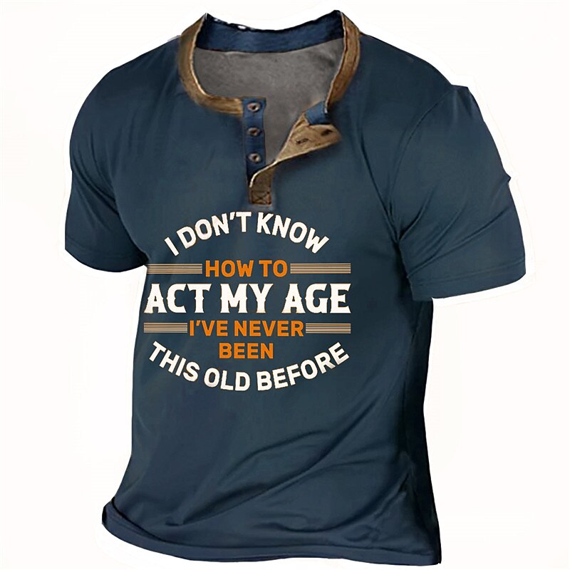 Men's Vintage I Don't Know How To Act My Age I've Never Been This Old Print Polo Short Sleeve  Henley Shirt 