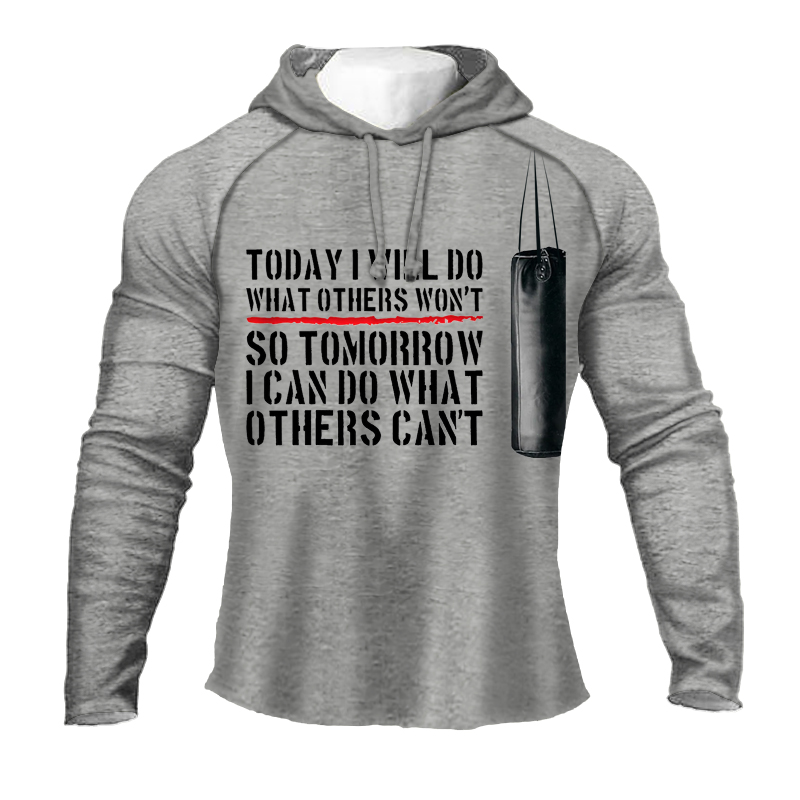 TODAY I WILL DO WHAT OTHERS WON'T SO TOMORROW I CAN DO WHAT OTHERS CAN'T