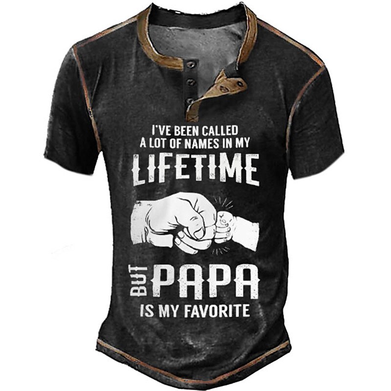 Men's I've Been Called A Lot Of Names In My Life Time But Papa Is Favo
