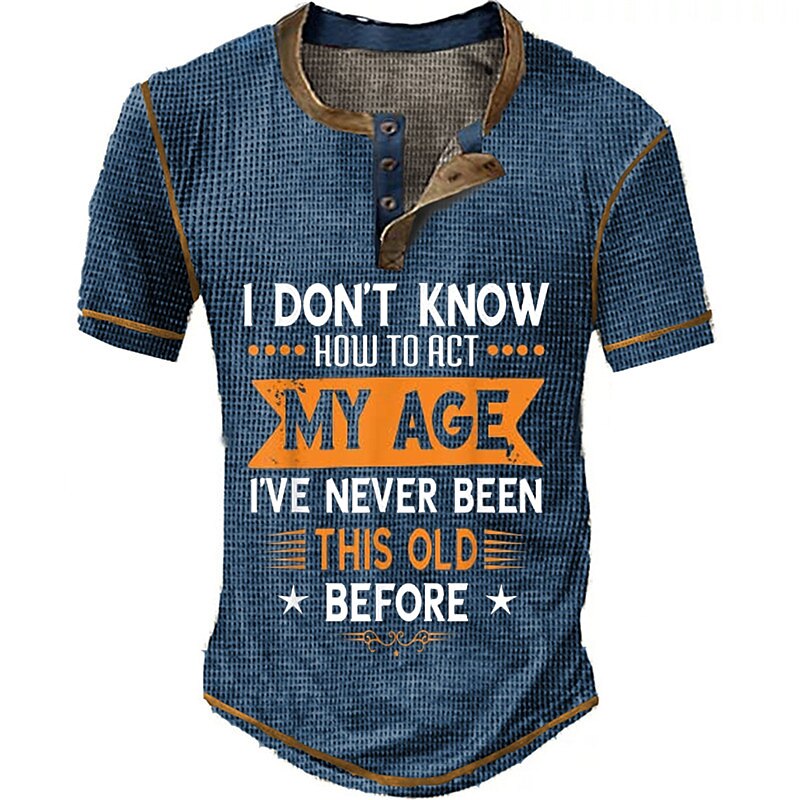 Men's I Don't Know How To Act My Age I've Never Been This Old Before Waffle Henley Shirt
