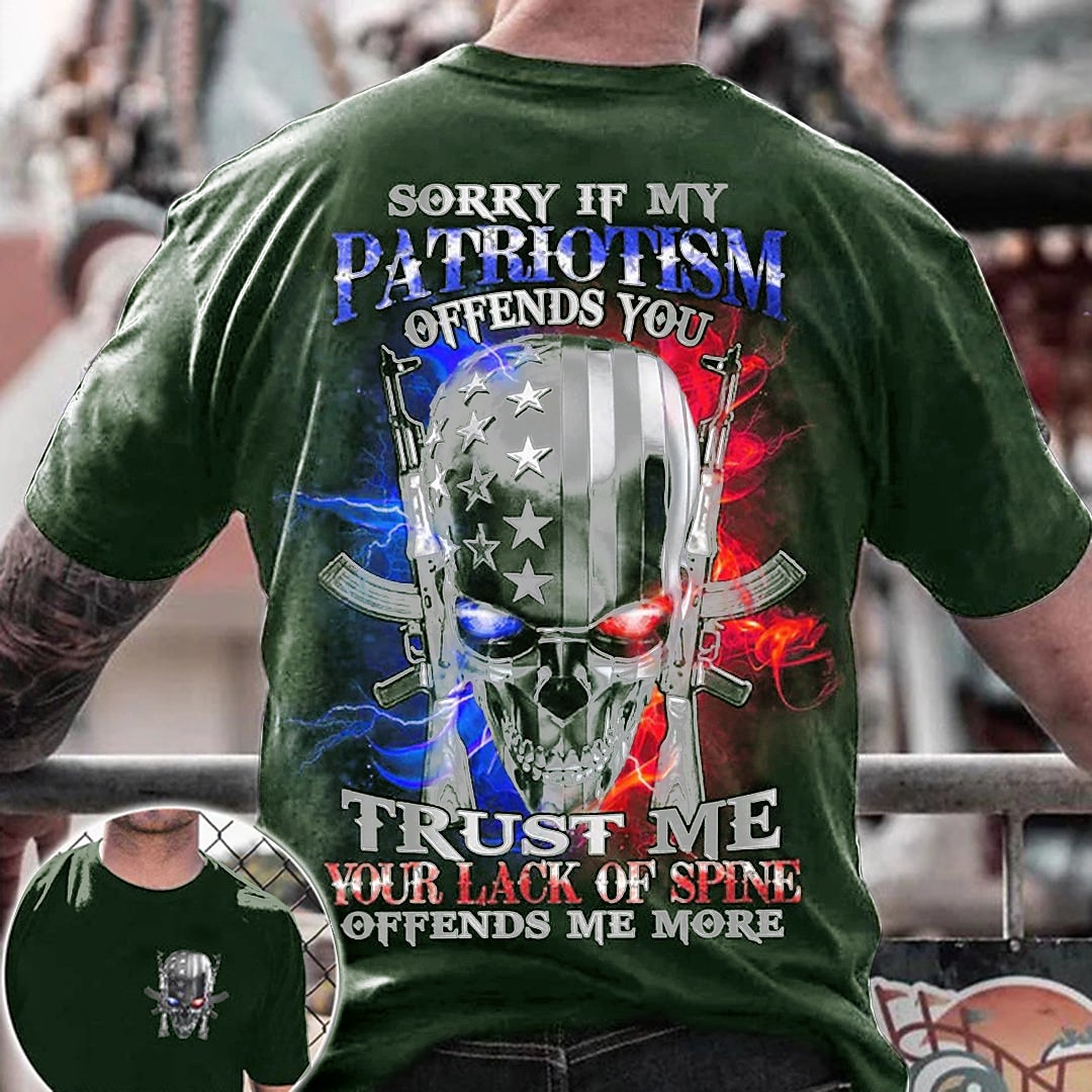 SORRY IF MY PATRIOTISM OFFENDS YOU    TRUST ME   YOU LACK SPINE  OFFENDS ME MORE Men's T-shirt