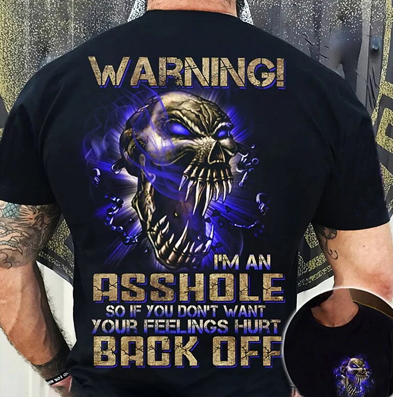 Warning I’m An Asshole So If You Don’t Want Your Feeling Hurt Back Off  T-shirt
