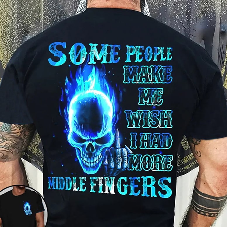 Some people make me wish I had more middle fingers T-shirt