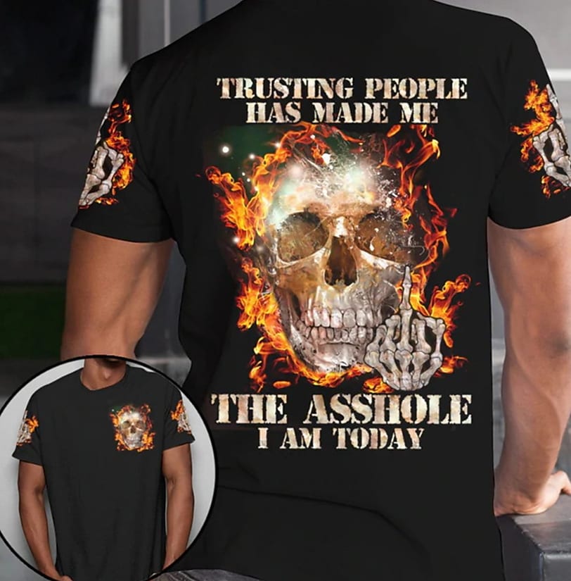Trusting People Has Made Me The Asshole That I Am Today T-shirt