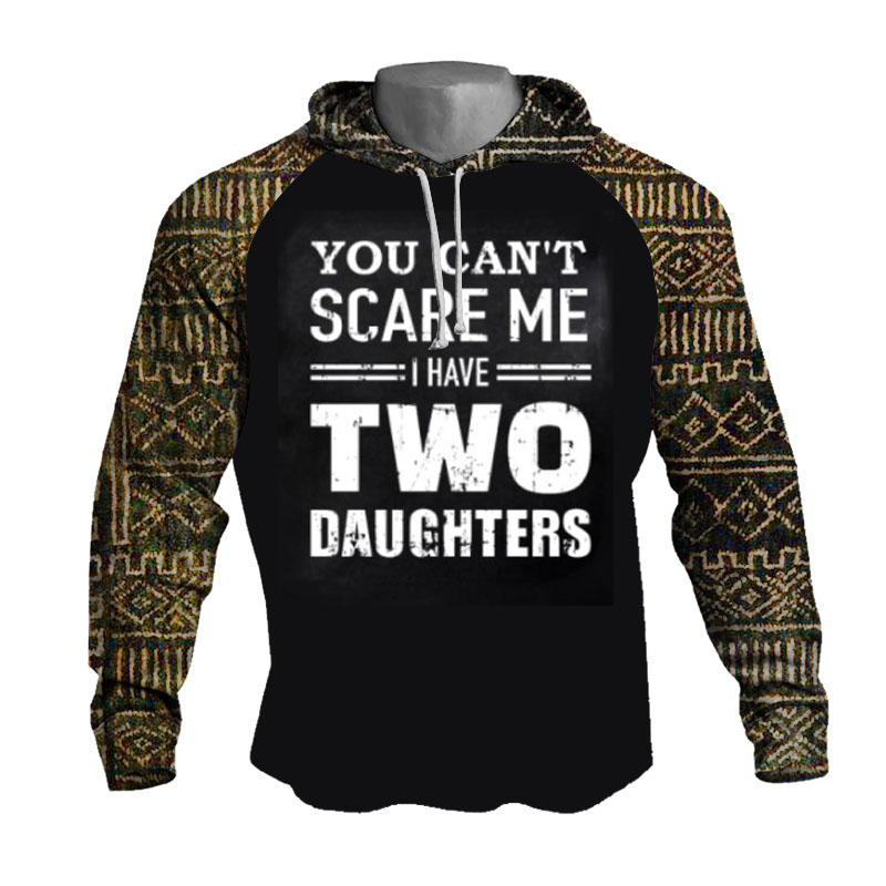 YOU CAN'T SCARE ME I HAVE TWO DAUGHTERS